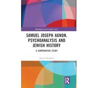 Samuel Joseph Agnon, Psychoanalysis and Jewish History: A Comparative Study (Routledge Jewish Studies Series)