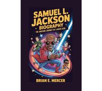 SAMUEL L. JACKSON BIOGRAPHY: The Amazing Journey of a Movie Icon