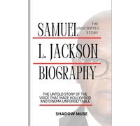 Samuel L. Jackson biography: The Unscripted story: The Untold Story of the Voice That Made Hollywood and Cinema Unforgettable (The Unscripted Story: ... Stories of the World’s Biggest Movie Stars)