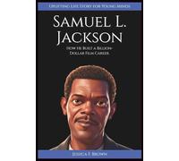 SAMUEL L. JACKSON: How He Built a Billion-Dollar Film Career. (Uplifting Life Story for Young Minds) (UPLIFTING LIFE STORIES FOR YOUNG READERS (BIOGRAPHIES))