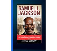 SAMUEL L. JACKSON: THE BIOGRAPHY OF A MAN WHO NEVER BACKED DOW: From Civil Rights Protests to Box Office Glory: The Untold Journey of Hollywood’s Boldest Voice