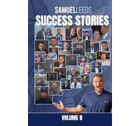 Samuel Leeds' Success Stories - Volume 8: 30 Property Journeys of Resilience, Wealth and Financial Freedom