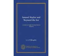 Samuel Naylor and 'Reynard the fox': a study in Anglo-German literary relations