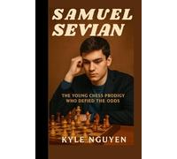 SAMUEL SEVIAN: The Young Chess Prodigy Who Defied the Odds