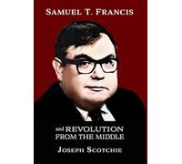 Samuel T. Francis and Revolution from the Middle