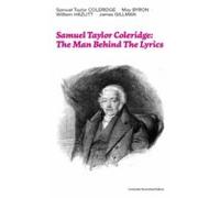 Samuel Taylor Coleridge: The Man Behind The Lyrics (complete Illustrat
