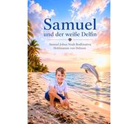 Samuel und der weiße Delfin: Eine berührende Abenteuer-Geschichte über Mut, Freundschaft und Selbstvertrauen für Kinder