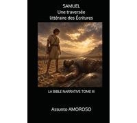 SAMUEL Une traversée littéraire des Écritures: LA BIBLE NARRATIVE TOME III