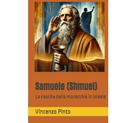 Samuele (Shmuel): La nascita della monarchia in Israele (Tanakhica)