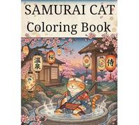 Samurai Cat Coloring Book: Japanese Culture Coloring Book for Adults 30 Relaxing Pages of Samurai Cats, Sushi, Ramen, Festivals and Hot Springs