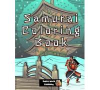 Samurai Coloring Book: 30 Hand-Drawn Illustrations of Japan’s Legendary Samurai and Ninja Warriors