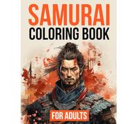Samurai Coloring Book For Adults:: 50+ Unique Illustrations of One of Japan's Fiercest Warriors