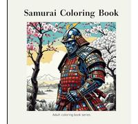 Samurai Coloring Book: Stress Relieving Designs for Relaxation (Adult coloring book series)