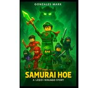 Samurai Hoe : A Lego-Ninjago Story