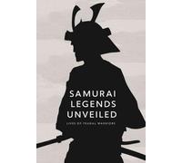 Samurai Legends Unveiled: Lives of Feudal Warriors