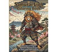Samurai Lion Coloring Book: Powerful and Elegant Japanese-Themed Coloring Pages for Relaxation and Creativity