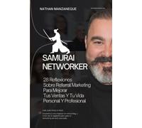 SAMURAI NETWORKER: 28 Reflexiones Para Mejorar Tus Ventas y Tu Vida Personal y Profesional (Liderazgo)