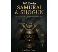 Samurai & Shogun: One story. Every day. A thousand years of Japanese history. (365 Stories)