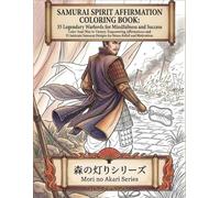Samurai Spirit Affirmation Coloring Book: 35 Legendary Warlords for Mindfulness and Success: Color Your Way to Victory. Empowering Affirmations and 35 ... no Akari Affirmation Coloring Book Series)