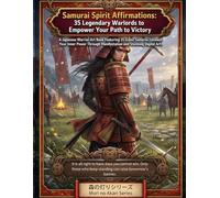 Samurai Spirit Affirmations: 35 Legendary Warlords to Empower Your Path to Victory: A Japanese Warrior Art Book Featuring 35 Iconic Samurai. Unleash ... Manifestation and Stunning Digital Art.