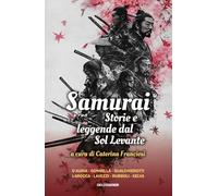 Samurai. Storie e leggende del Sol Levante (La via della seta)