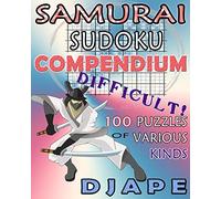 Samurai Sudoku Compendium: 100 difficult puzzles of various kinds (The Way of Samurai Sudoku: The Complete Gattai-5 Series)
