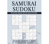 Samurai Sudoku Puzzle Book with Solutions: 600 Overlapping Grids, 120 Easy, Medium & Hard Puzzles for Adults (Samurai Sudoku Variations)