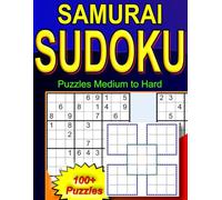 Samurai Sudoku Puzzles Medium to Hard: Contains 100+ Puzzles; Each Puzzle Consists of five 9x9 Sudoku Puzzles in an Overlapped Pattern called Samurai Sudoku Puzzles (Overlapping Sudoku Puzzles)
