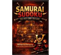 Samurai Sudoku: The Five-Grid Crusade: 100 Massive Overlapping Puzzles for Hours of Immersive Brain Training | Multi-Grid Overlapping Sudoku Book for Adults