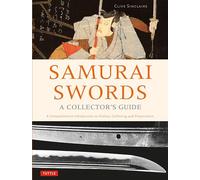 Samurai Swords - A Collector's Guide: A Comprehensive Introduction to History, Collecting and Preservation - of the Japanese Sword
