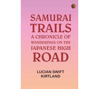 Samurai Trails: A Chronicle of Wanderings on the Japanese High Road