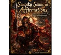 Samurai Warlord Affirmations: Japanese Samurai Warrior Quotes and Fantasy Art Book for Courage, Strength, and Inner Resolve (Mori no Akari Affirmation Art Book Series)