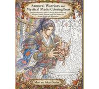 Samurai Warriors and Mystical Masks Coloring Book: Japanese Fantasy Adult Coloring Book featuring Shogun, Ronin, Kitsune, and Oni Masks for Stress Relief and Relaxation (Samurai Coloring Book Series)