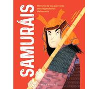 Samuráis: Historia de los guerreros más legendarios del mundo (Historias de las personas)