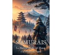 SAMURÁIS: La Historia Oculta del Honor y la Guerra en Japón: Crónica bélica de clanes, estrategias y armas de Heian a Meiji.