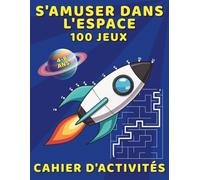 S'amuser Dans L’espace Cahier D'Activités - 100 Jeux: Jeu Éducatif pour les Enfants, Divertissement Sans Écran avec des Jeux de Points à Relier, des ... (Livres D'Activités Amusants et Faciles)