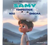 Samy e a Tempestade que Não Queria Ir Embora: Samy e os Caminhos do Coração Livro 1
