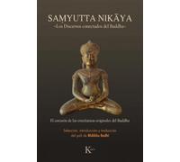 Samyutta Nikāya: «Los Discursos conectados del Buddha». El corazón de las enseñanzas originales del Buddha (Clásicos)