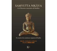 Samyutta Nikāya: «Los Discursos conectados del Buddha». El corazón de las enseñanzas originales del Buddha (Clásicos)