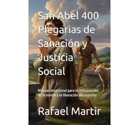 San Abel 400 Plegarias de Sanación y Justicia Social: Manual devocional para la restauración de la mente y la liberación del espíritu.
