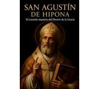 SAN AGUSTÍN DE HIPONA: El corazón inquieto del Doctor de la Gracia (Biblioteca de los Padres y Doctores de la Iglesia)