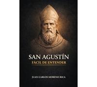 San Agustín Fácil de Entender: Vida, Ideas y Pensamiento del Filósofo que Exploró el Alma Humana (Filosofía Fácil de Entender)