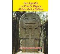 San Agustín puerta mágica al país de la belleza: Especulaciones sobre arqueología e historia
