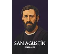 San Agustín sin rodeos: Lo esencial de su filosofía