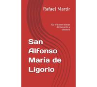 San Alfonso María de Ligorio: 200 oraciones diarias de liberación y sabiduría