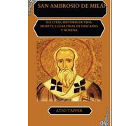 San Ambrosio de Milán: sus citas, historia de vida, muerte, lugar final de descanso y novena