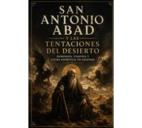 San Antonio Abad y las Tentaciones del Desierto: Demonios, visiones y lucha espiritual en soledad