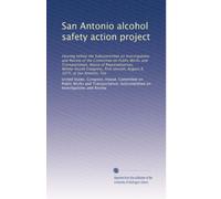 San Antonio alcohol safety action project: Hearing before the Subcommittee on Investigations and Review of the Committee on Public Works and ... session, August 8, 1975, at San Antonio, Tex