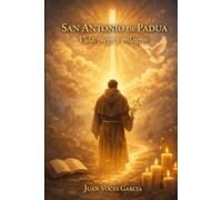 San Antonio de Padua.: Vida, fuego y milagros.