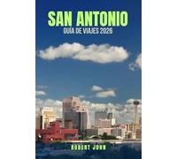 SAN ANTONIO GUÍA DE VIAJES 2026: 100 maneras de disfrutar de la ciudad más colorida de Texas con poco presupuesto. Lugares imperdibles, joyas ocultas, restaurantes económicos y consejos de viaje para explorar San Antonio por menos: Cómo disfrutar de unas